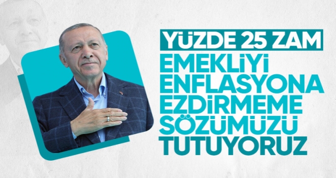 Cumhurbaşkanı Erdoğan: Emekliye yüzde 25 oranında zam