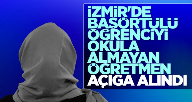 İzmir'de 28 Şubat'ı aratmayan olay! Öğrencinin başını zorla açtırıp okuldan attılar.