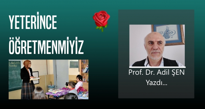 YETERİNCE ÖĞRETMENMİYİZ