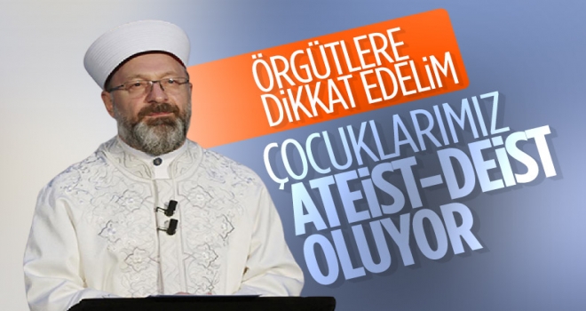 Ali Erbaş'tan deizm ve ateizm uyarısı