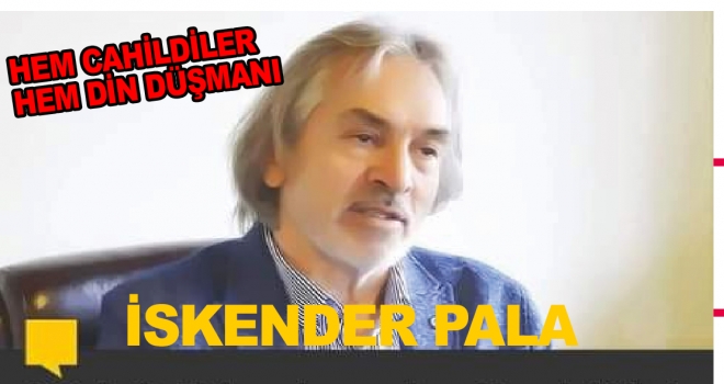 HEM CAHİLDİLER HEMDE DİN DÜŞMANI