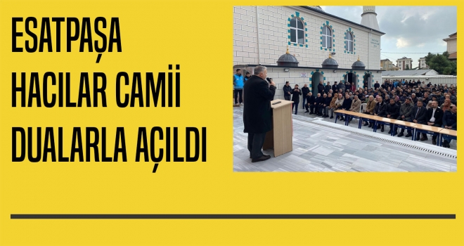 ESATPAŞA HACILAR CAMİİ DUALARLA AÇILDI