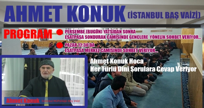 İSTANBUL BAŞ VAİZİ AHMET KONUK BUGÜN YATSIDAN SONRA ESATPAŞA SONDURAK  CAMİSİNDE SOHBET VERİYOR...