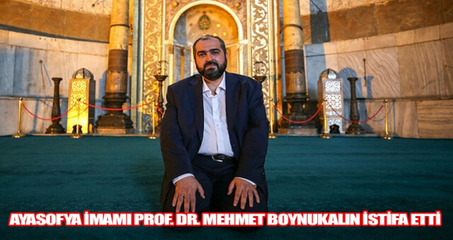 Ayasofya Baş İmamlığı görevini bırakan Prof. Dr. Mehmet Boynukalın’dan ilk açıklama!