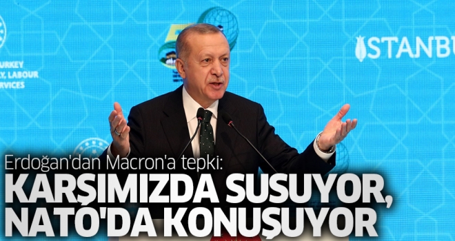 Erdoğan'dan Macron'a tepki: Karşımızda susuyor, NATO'da konuşuyor