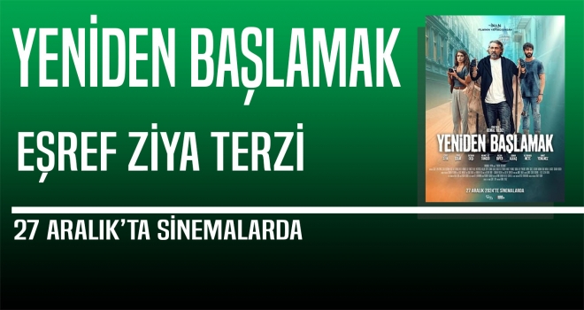 YENİDEN BAŞLAMAK FİLMİ SİNEMALARDA