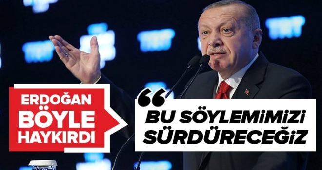 Başkan Erdoğan böyle haykırdı: