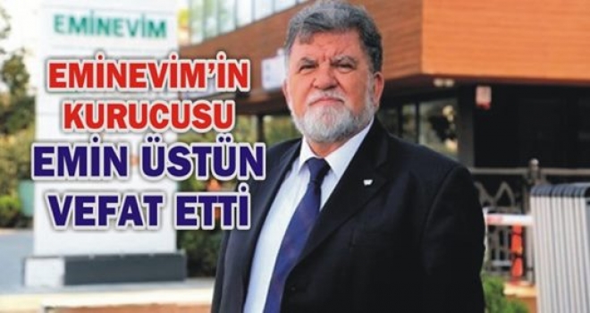 EMİNEVİM’İN KURUCUSU EMİN ÜSTÜN VEFAT ETTİ