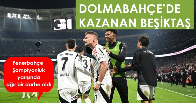 Beşiktaş derbide Fenerbahçe'yi devirdi