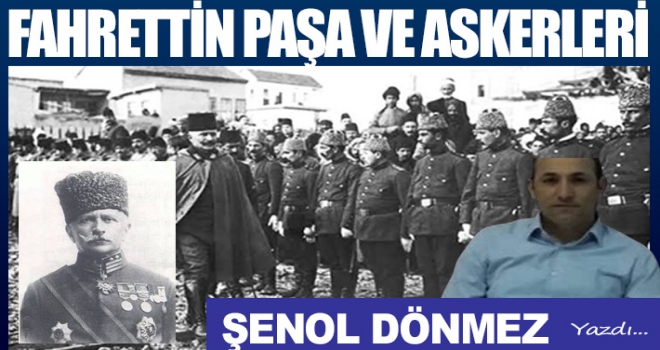 FAHRETTİN PAŞA VE ASKERLERİ