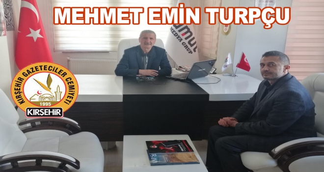 KIRŞEHİR GAZETECİLER CEMİYETİ BAŞKANI MEHMET EMİN TURPÇU