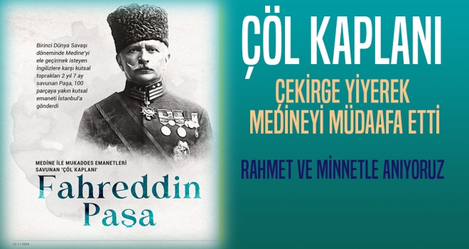 ÇÖL KAPLANI FAHRETTİN PAŞA RAHMET VE MİNNETLE ANIYORUZ