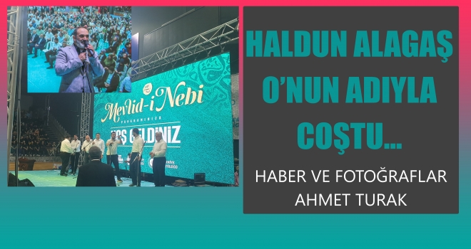 MEVLİD-İ NEBİ PROGRAMINDA HALDUN ALAGAŞ COŞTU...