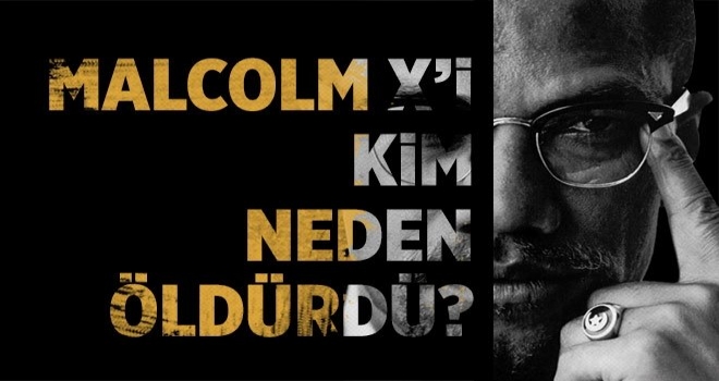 MALCOLM X NEDEN ŞEHİD OLDU?