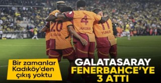 Galatasaray, Kadıköy'de Fenerbahçe'yi 3 golle geçti