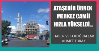 ATAŞEHİR ÖRNEK MERKEZ CAMİİ HIZLA YÜKSELİYOR...